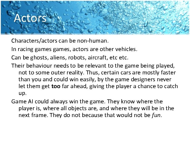 Actors Characters/actors can be non-human. In racing games, actors are other vehicles. Can be Actors Characters/actors can be non-human. In racing games, actors are other vehicles. Can be