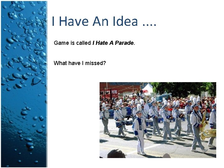 I Have An Idea. . Game is called I Hate A Parade. What have