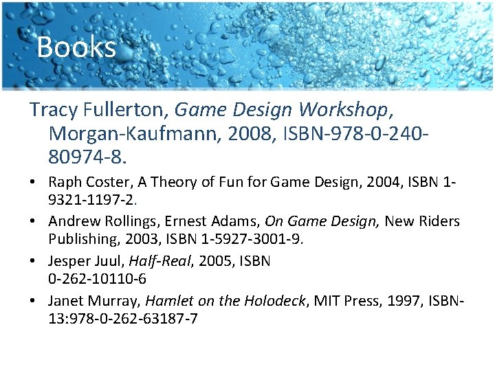 Books Tracy Fullerton, Game Design Workshop, Morgan-Kaufmann, 2008, ISBN-978 -0 -24080974 -8. • Raph