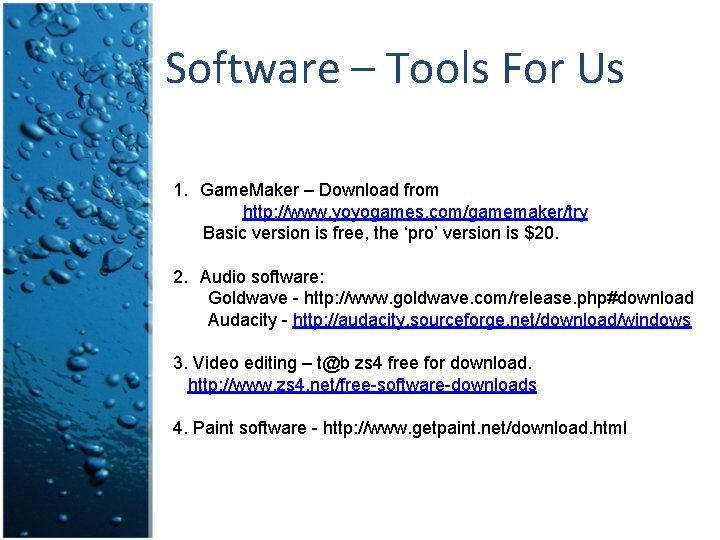 Software – Tools For Us 1. Game. Maker – Download from http: //www. yoyogames.