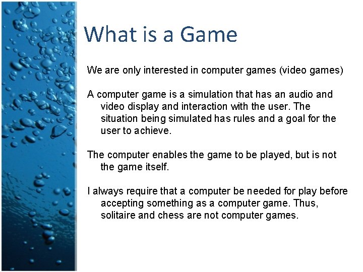 What is a Game We are only interested in computer games (video games) A