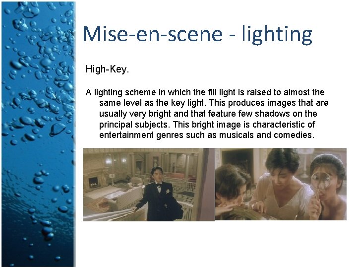 Mise-en-scene - lighting High-Key. A lighting scheme in which the fill light is raised