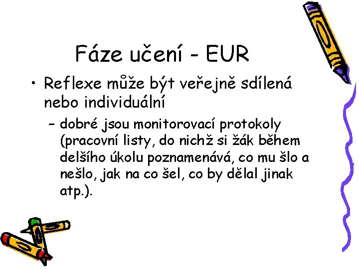 Fáze učení - EUR • Reflexe může být veřejně sdílená nebo individuální – dobré Fáze učení - EUR • Reflexe může být veřejně sdílená nebo individuální – dobré