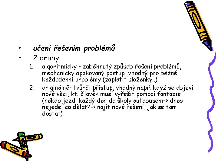 • • učení řešením problémů 2 druhy 1. 2. algoritmicky - zaběhnutý způsob • • učení řešením problémů 2 druhy 1. 2. algoritmicky - zaběhnutý způsob