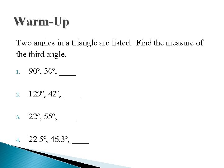 Warm-Up Two angles in a triangle are listed. Find the measure of the third