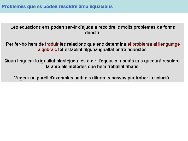 Problemes que es poden resoldre amb equacions Les equacions ens poden servir d’ajuda a