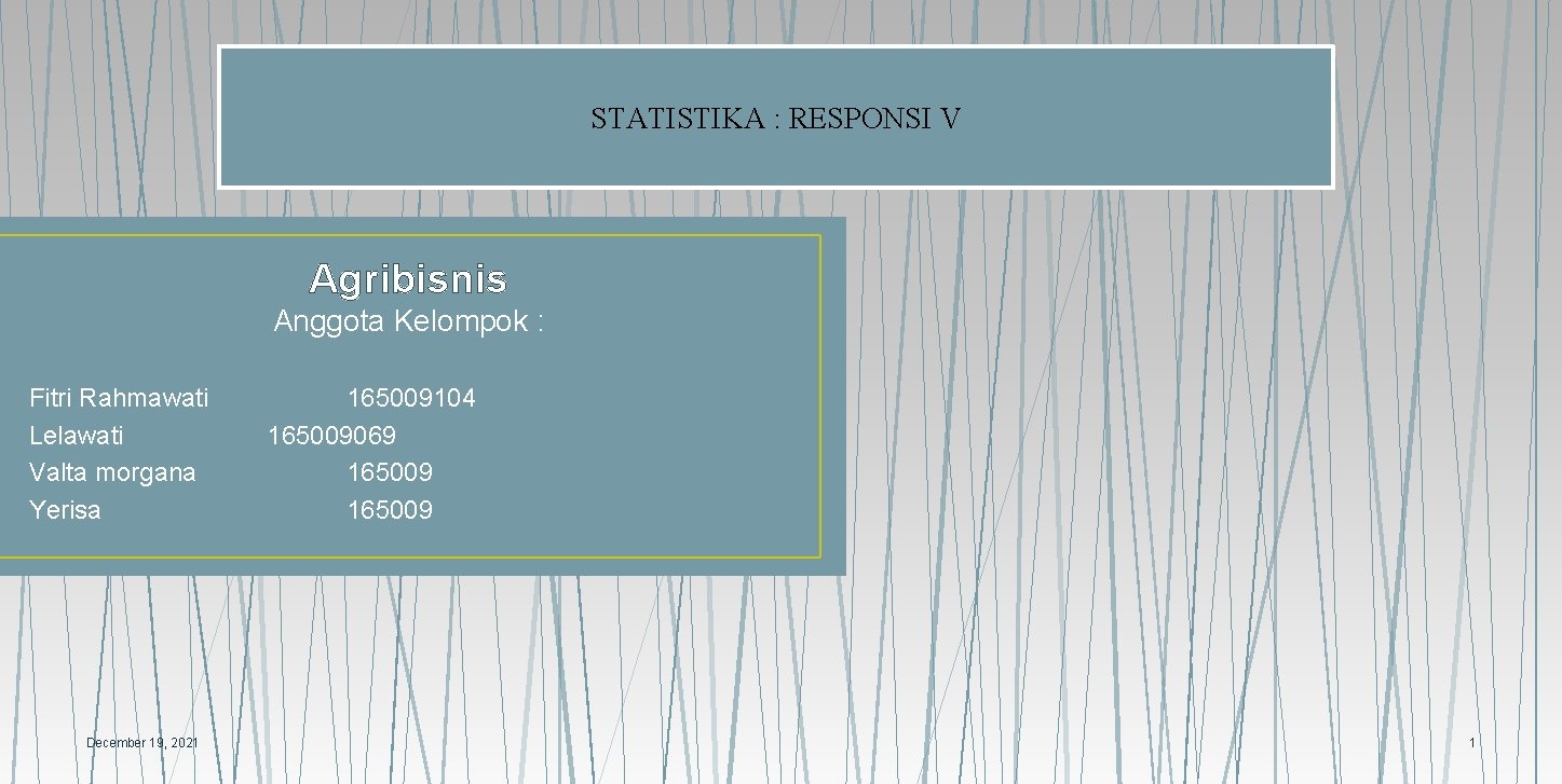 STATISTIKA : RESPONSI V Agribisnis Anggota Kelompok : Fitri Rahmawati Lelawati Valta morgana Yerisa