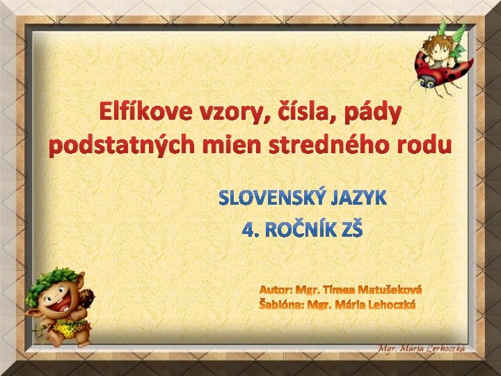 Elfíkove vzory, čísla, pády podstatných mien stredného rodu 