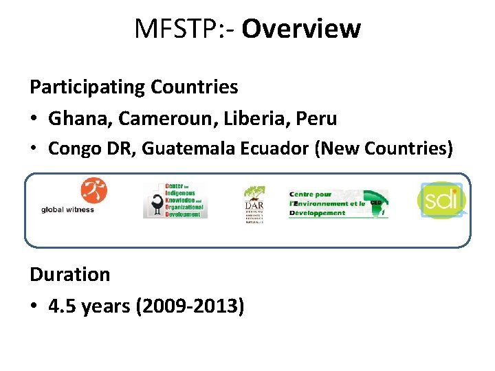 MFSTP: - Overview Participating Countries • Ghana, Cameroun, Liberia, Peru • Congo DR, Guatemala