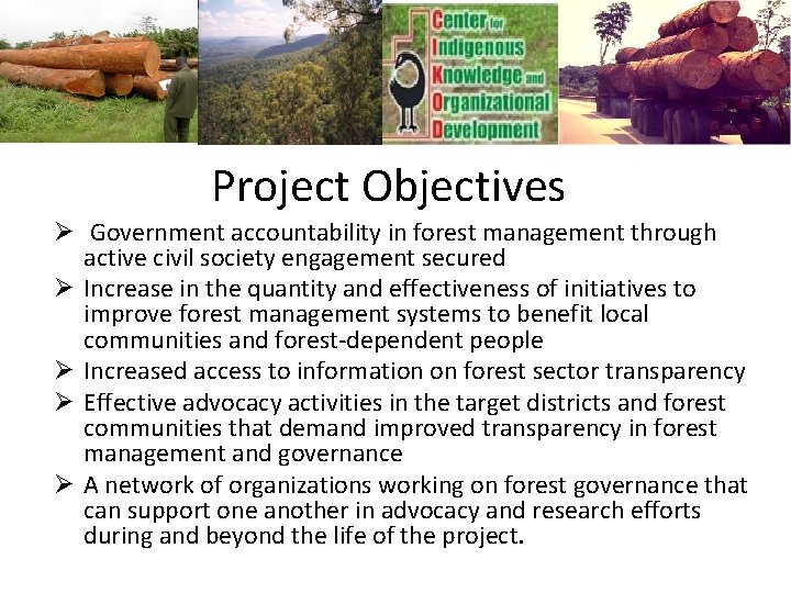 Project Objectives Ø Government accountability in forest management through active civil society engagement secured