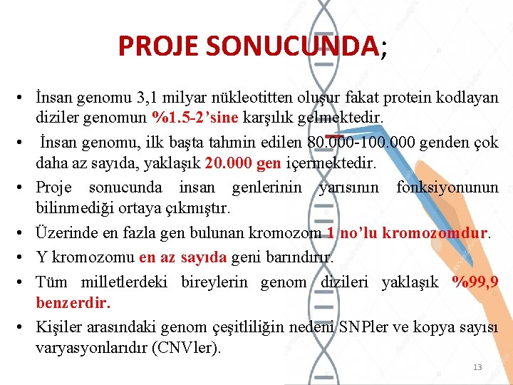 PROJE SONUCUNDA; • İnsan genomu 3, 1 milyar nükleotitten oluşur fakat protein kodlayan diziler