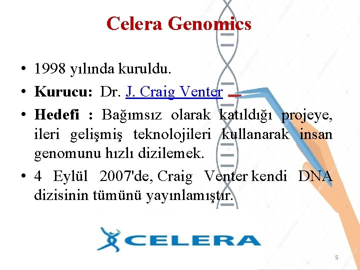 Celera Genomics • 1998 yılında kuruldu. • Kurucu: Dr. J. Craig Venter • Hedefi