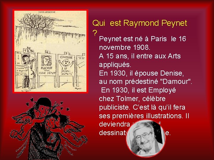 Qui est Raymond Peynet ? Peynet est né à Paris le 16 novembre 1908.