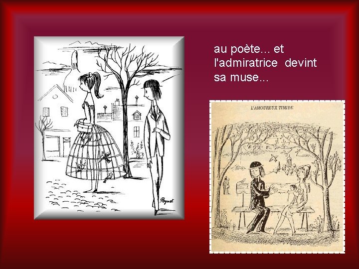 au poète. . . et l'admiratrice devint sa muse. . . 