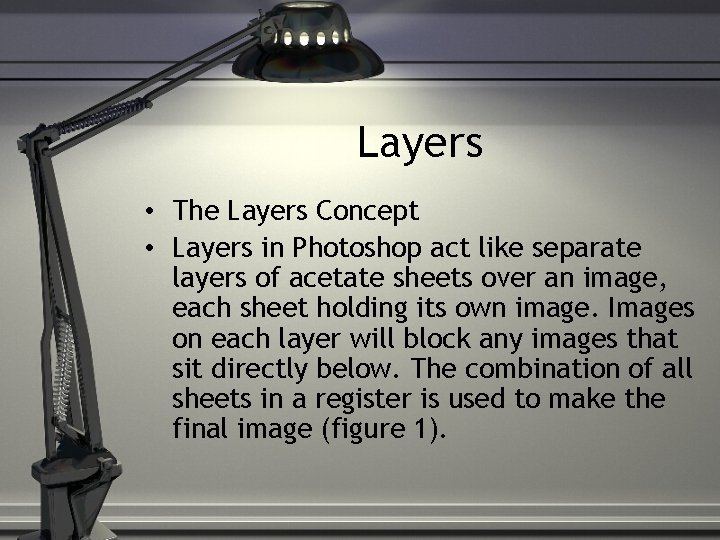 Layers • The Layers Concept • Layers in Photoshop act like separate layers of