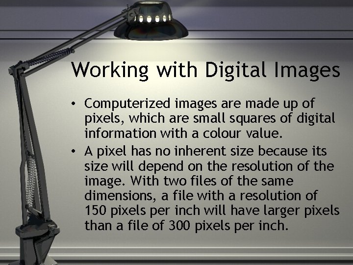 Working with Digital Images • Computerized images are made up of pixels, which are