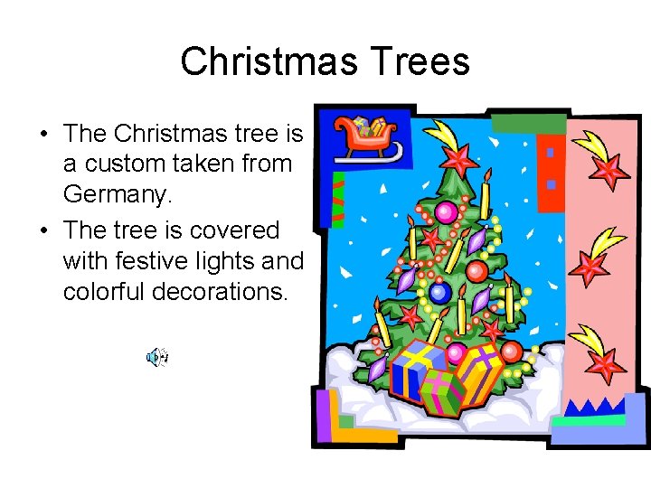 Christmas Trees • The Christmas tree is a custom taken from Germany. • The