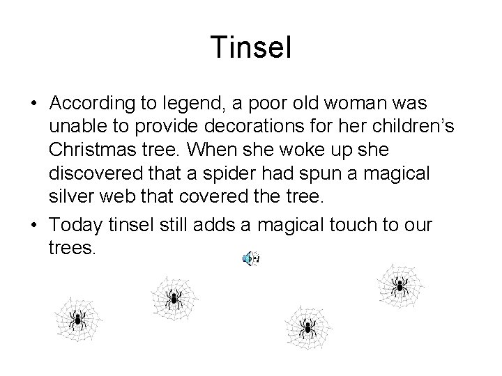 Tinsel • According to legend, a poor old woman was unable to provide decorations