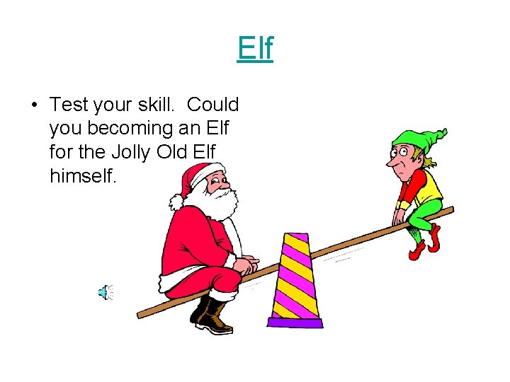 Elf • Test your skill. Could you becoming an Elf for the Jolly Old