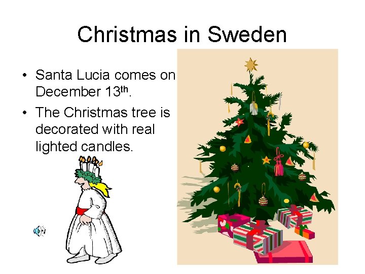 Christmas in Sweden • Santa Lucia comes on December 13 th. • The Christmas