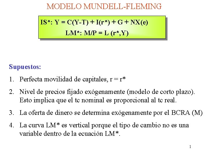 MODELO MUNDELL-FLEMING IS*: Y = C(Y-T) + I(r*) + G + NX(e) LM*: M/P