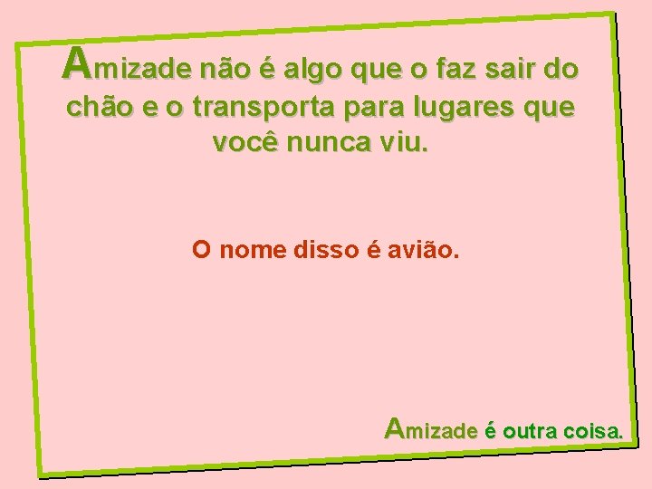 Amizade não é algo que o faz sair do chão e o transporta para