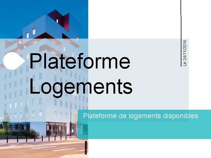 Le 24/11/2016 Plateforme Logements Plateforme de logements disponibles 
