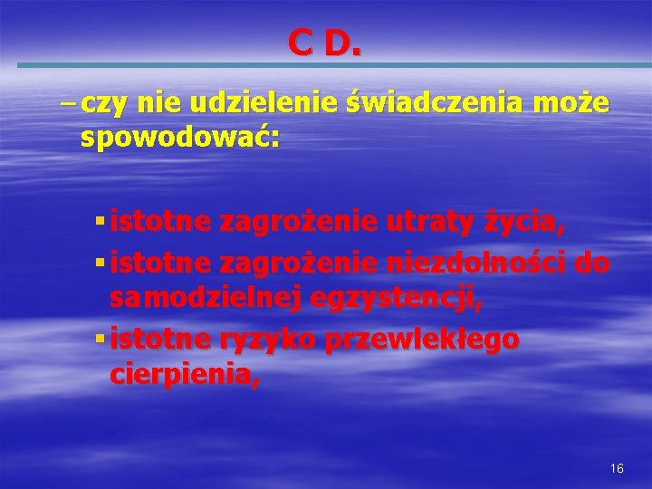 C D. – czy nie udzielenie świadczenia może spowodować: § istotne zagrożenie utraty życia,