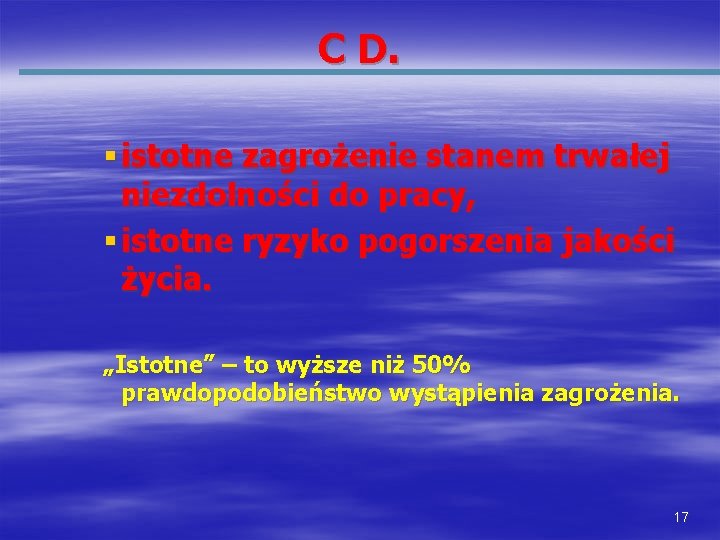 C D. § istotne zagrożenie stanem trwałej niezdolności do pracy, § istotne ryzyko pogorszenia