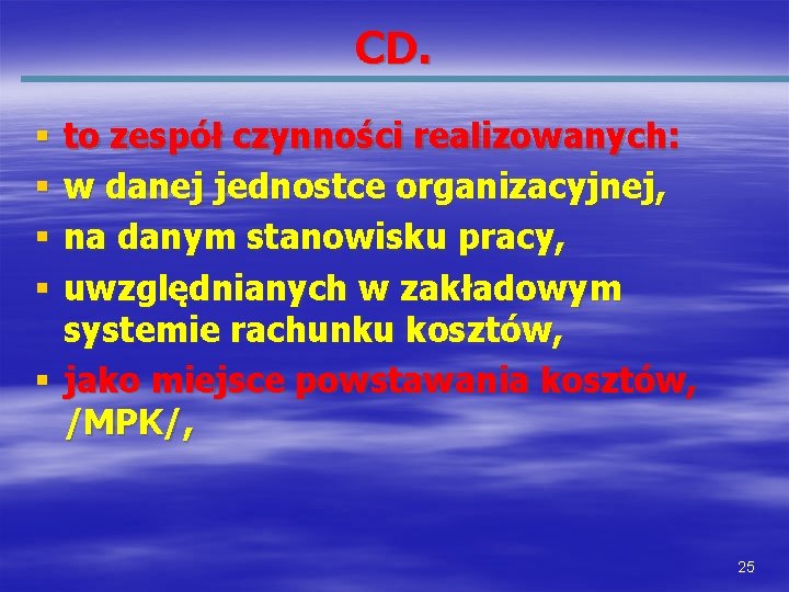 CD. to zespół czynności realizowanych: w danej jednostce organizacyjnej, na danym stanowisku pracy, uwzględnianych