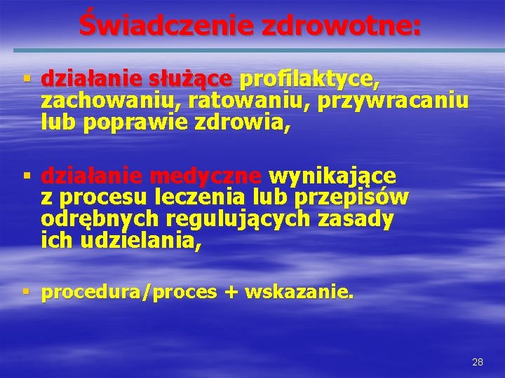 Świadczenie zdrowotne: § działanie służące profilaktyce, zachowaniu, ratowaniu, przywracaniu lub poprawie zdrowia, § działanie