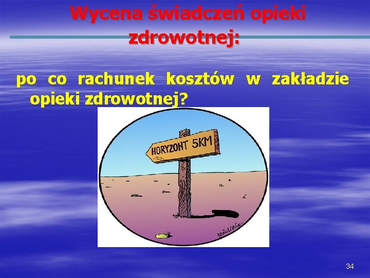 Wycena świadczeń opieki zdrowotnej: po co rachunek kosztów w zakładzie opieki zdrowotnej? 34 