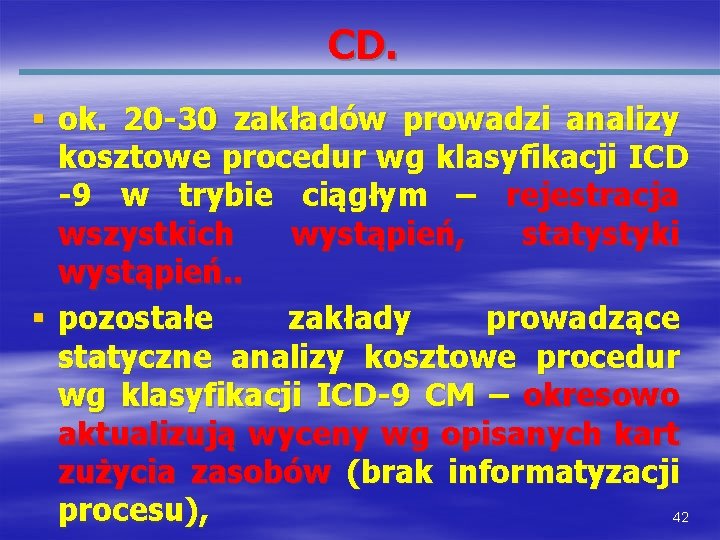 CD. § ok. 20 -30 zakładów prowadzi analizy kosztowe procedur wg klasyfikacji ICD -9