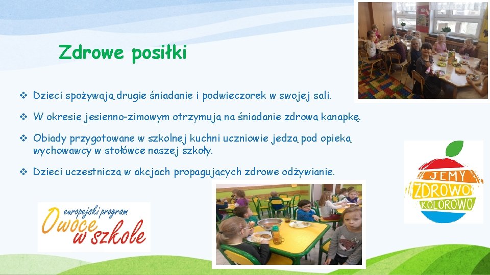 Zdrowe posiłki v Dzieci spożywają drugie śniadanie i podwieczorek w swojej sali. v W