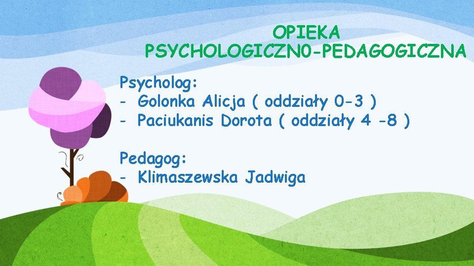 OPIEKA PSYCHOLOGICZN 0 -PEDAGOGICZNA Psycholog: - Golonka Alicja ( oddziały 0 -3 ) -