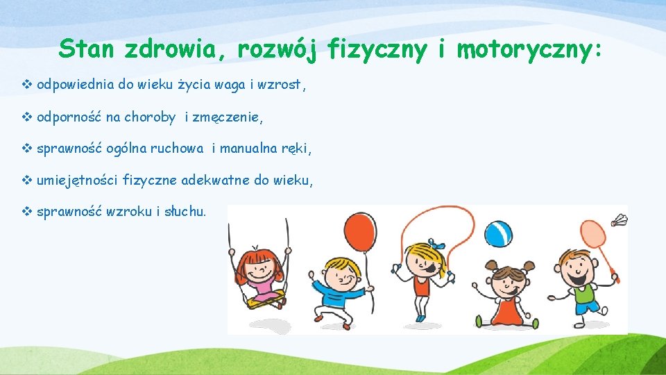 Stan zdrowia, rozwój fizyczny i motoryczny: v odpowiednia do wieku życia waga i wzrost,