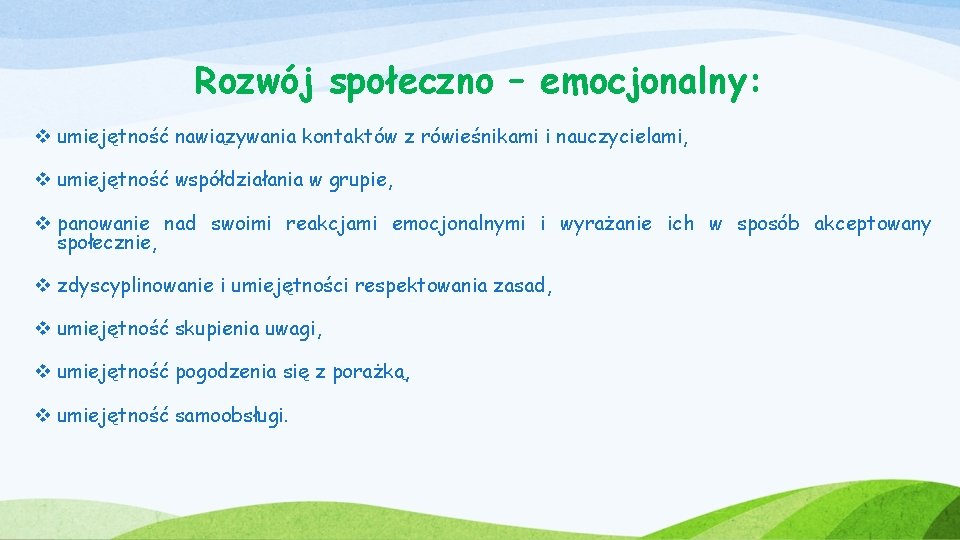 Rozwój społeczno – emocjonalny: v umiejętność nawiązywania kontaktów z rówieśnikami i nauczycielami, v umiejętność