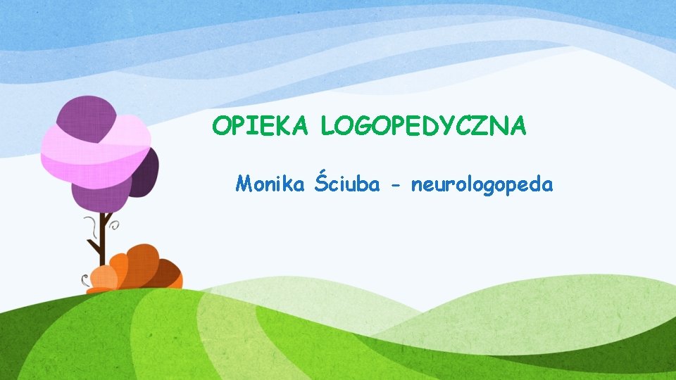 OPIEKA LOGOPEDYCZNA Monika Ściuba - neurologopeda 