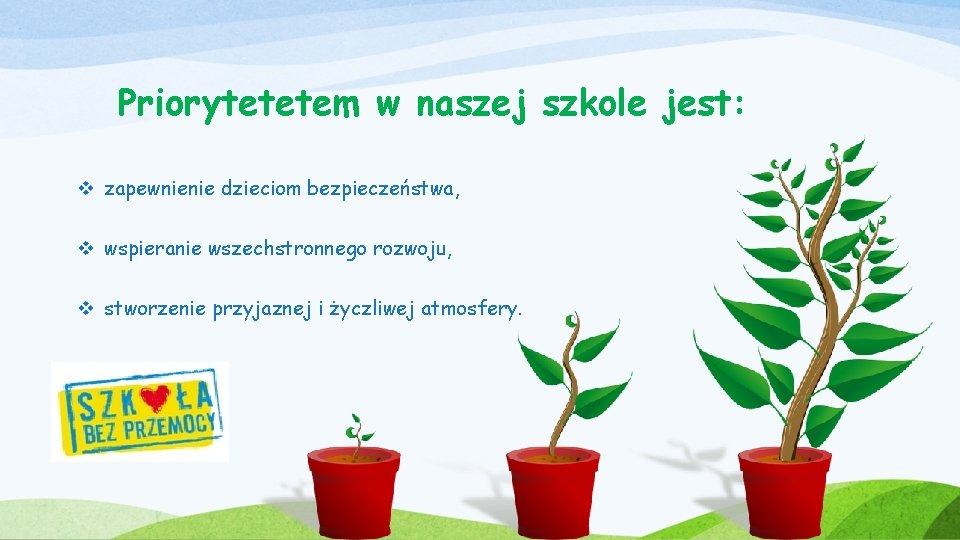 Priorytetetem w naszej szkole jest: v zapewnienie dzieciom bezpieczeństwa, v wspieranie wszechstronnego rozwoju, v