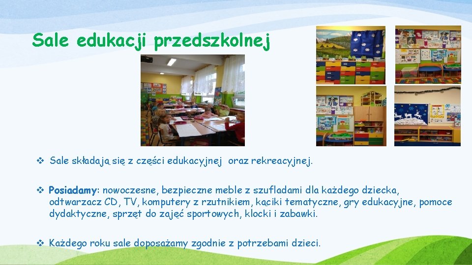 Sale edukacji przedszkolnej v Sale składają się z części edukacyjnej oraz rekreacyjnej. v Posiadamy: