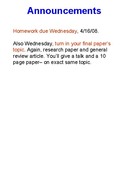 Announcements Homework due Wednesday, 4/16/08. Also Wednesday, turn in your final paper’s topic. Again,