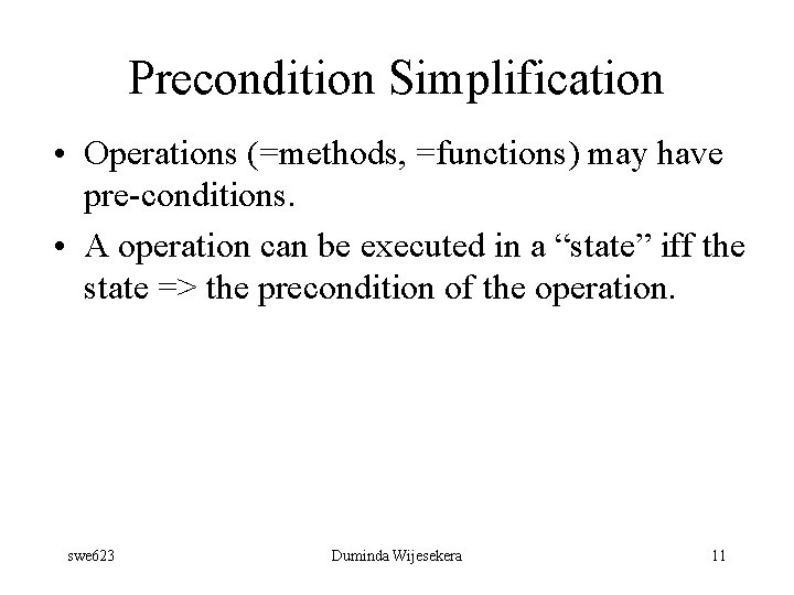 Precondition Simplification • Operations (=methods, =functions) may have pre-conditions. • A operation can be