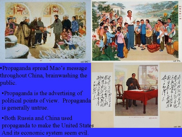  • Propaganda spread Mao’s message throughout China, brainwashing the public. • Propaganda is
