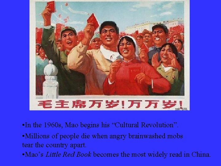  • In the 1960 s, Mao begins his “Cultural Revolution”. • Millions of