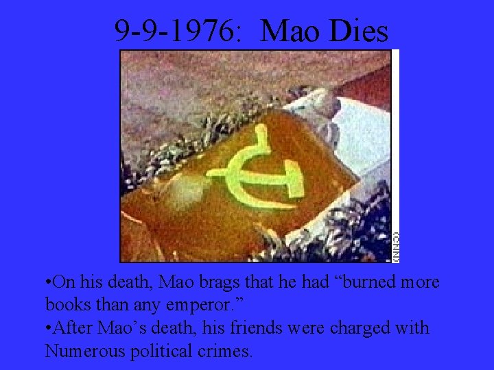 9 -9 -1976: Mao Dies • On his death, Mao brags that he had