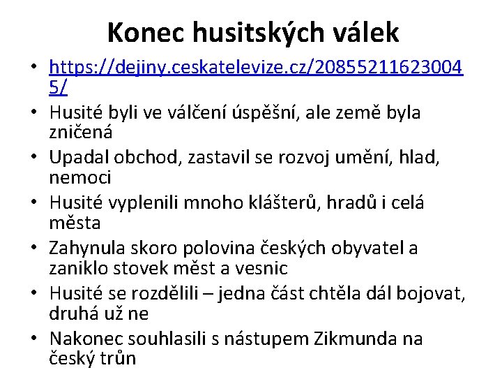 Konec husitských válek • https: //dejiny. ceskatelevize. cz/20855211623004 5/ • Husité byli ve válčení