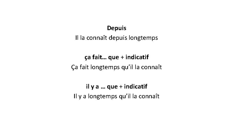 Depuis Il la connaît depuis longtemps ça fait… que + indicatif Ça fait longtemps