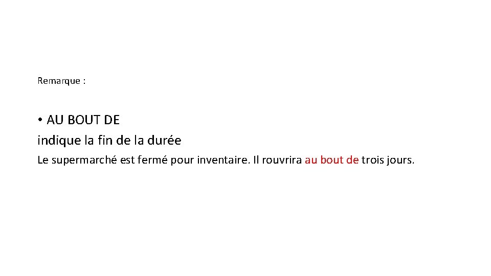 Remarque : • AU BOUT DE indique la fin de la durée Le supermarché