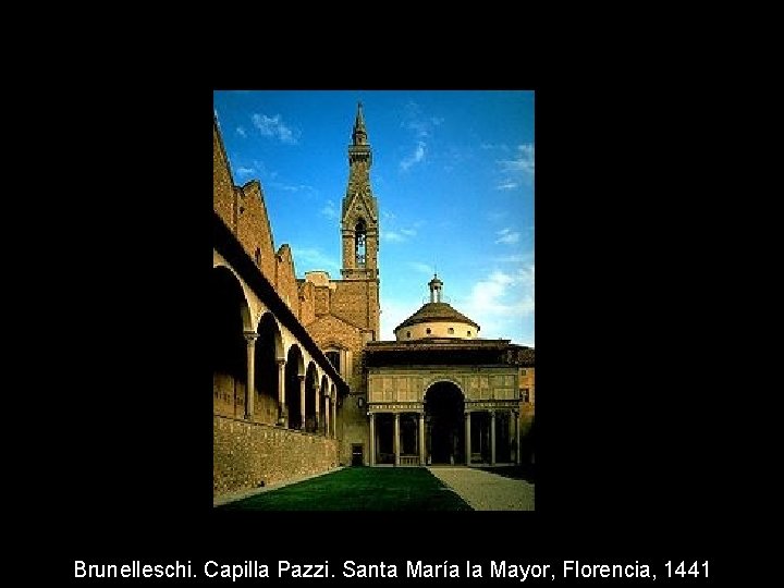 Brunelleschi. Capilla Pazzi. Santa María la Mayor, Florencia, 1441 