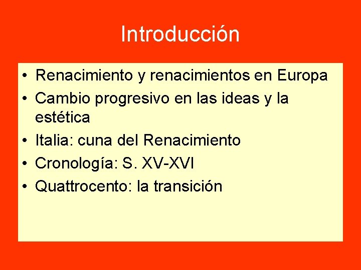 Introducción • Renacimiento y renacimientos en Europa • Cambio progresivo en las ideas y